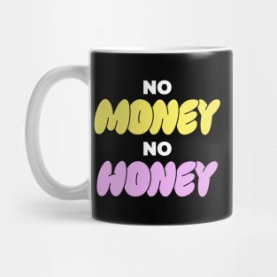 No Money No Honey Funny Gift Mug